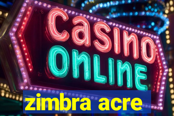 zimbra acre